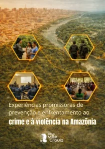 Experiências promissoras de prevenção e enfrentamento ao crime e à violência na Amazônia
